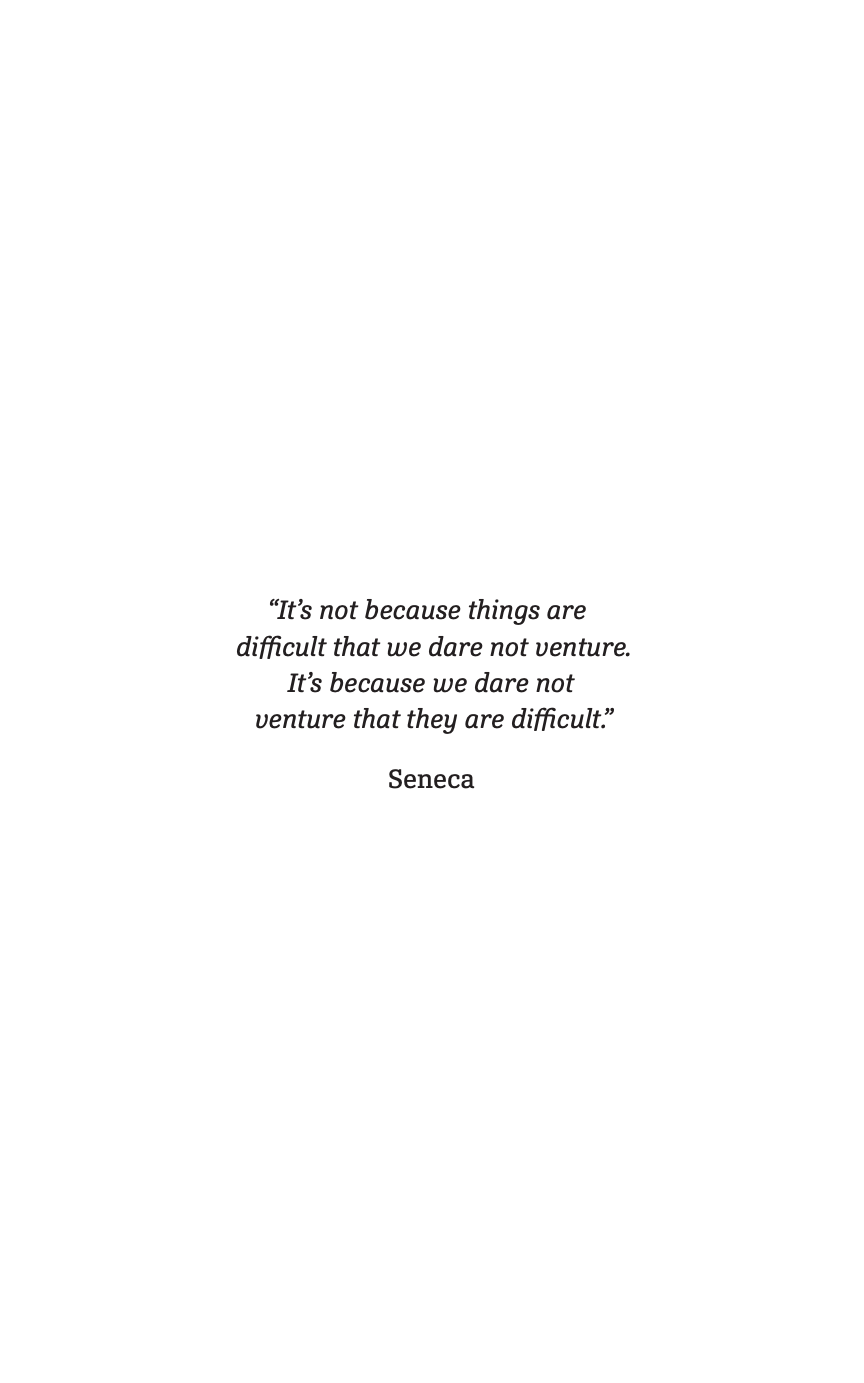 It’s not because things are difficult that we dare not venture. It’s because we dare not venture that they are difficult. -Seneca